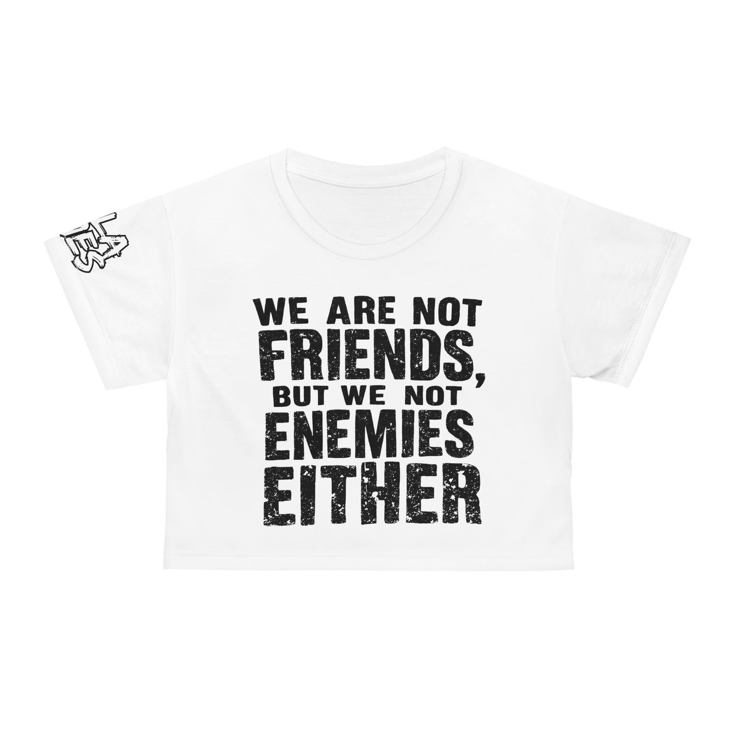 Crop Tee - Not Friends, Not Enemies Slogan Design