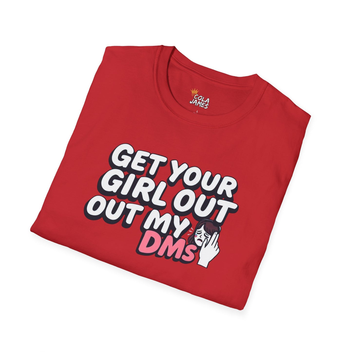 Funny Unisex T-Shirt - "Get Your Girl Out of My DMs" - Casual Gift for Friends