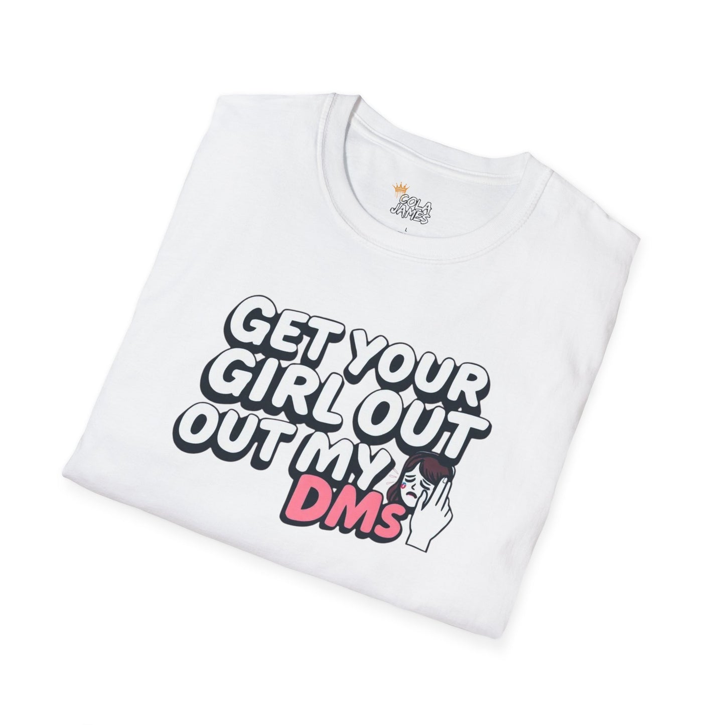 Funny Unisex T-Shirt - "Get Your Girl Out of My DMs" - Casual Gift for Friends