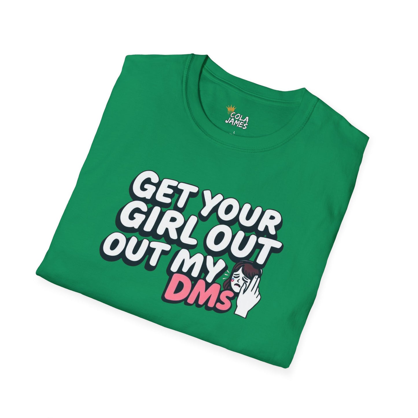 Funny Unisex T-Shirt - "Get Your Girl Out of My DMs" - Casual Gift for Friends