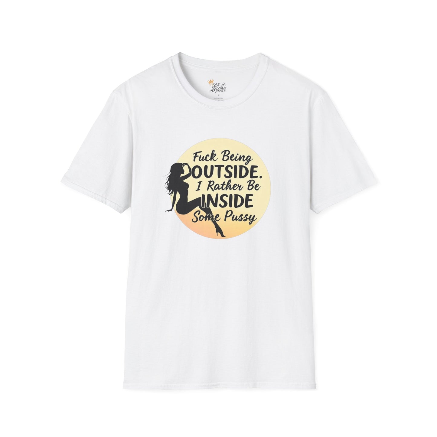 Funny Unisex Softstyle T-Shirt - 'Fuck Being Outside, I Rather Be Inside'