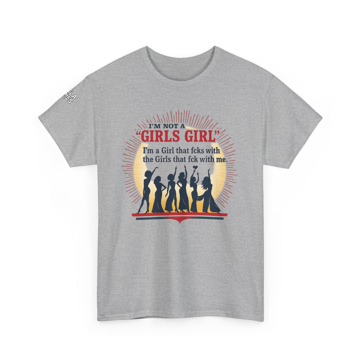 Unisex Tee - I'm not a Girls Girl