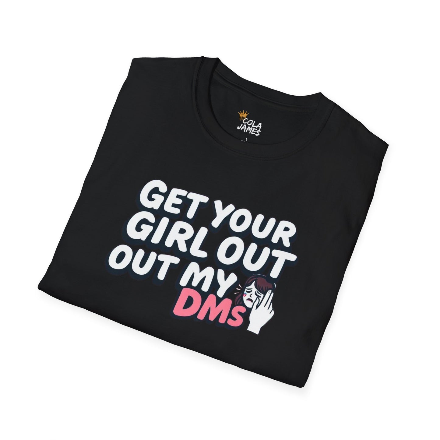 Funny Unisex T-Shirt - "Get Your Girl Out of My DMs" - Casual Gift for Friends