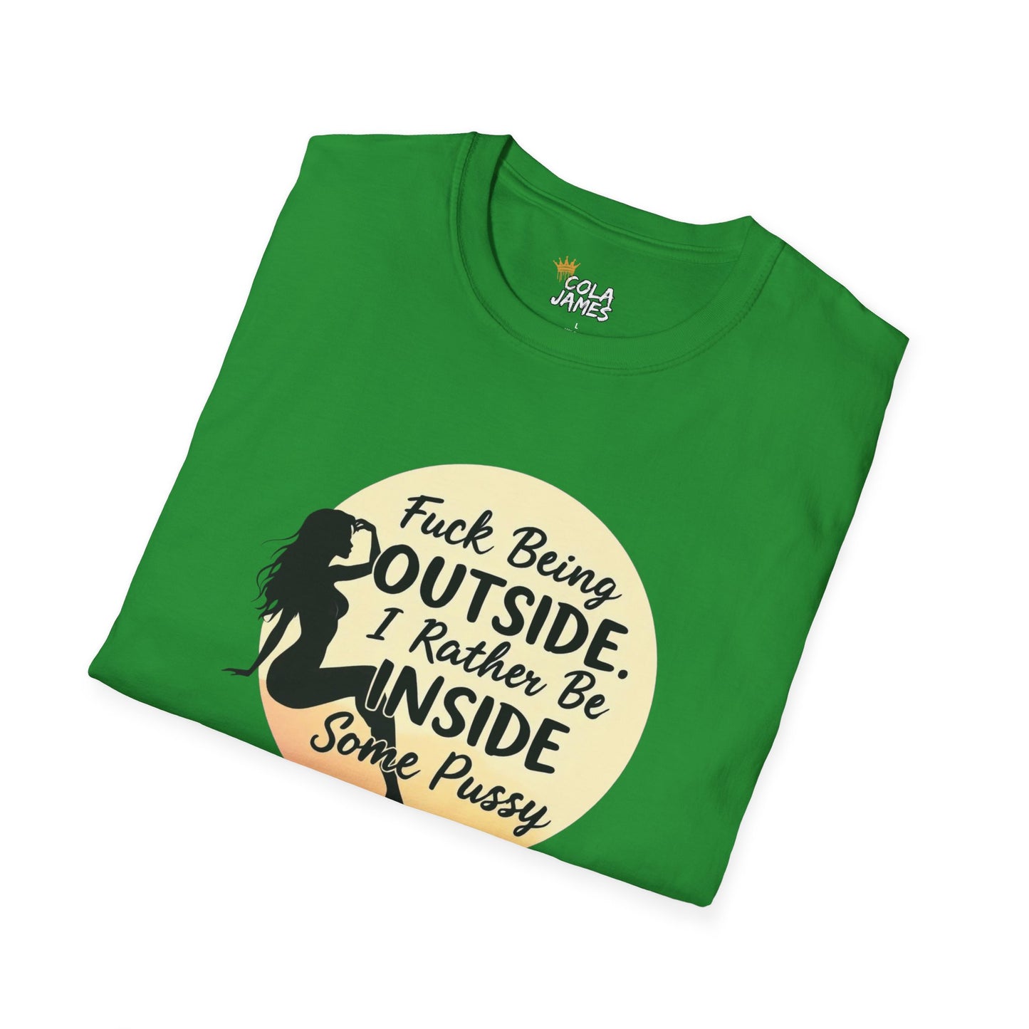 Funny Unisex Softstyle T-Shirt - 'Fuck Being Outside, I Rather Be Inside'
