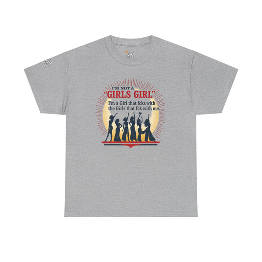 Unisex Tee - I'm not a Girls Girl