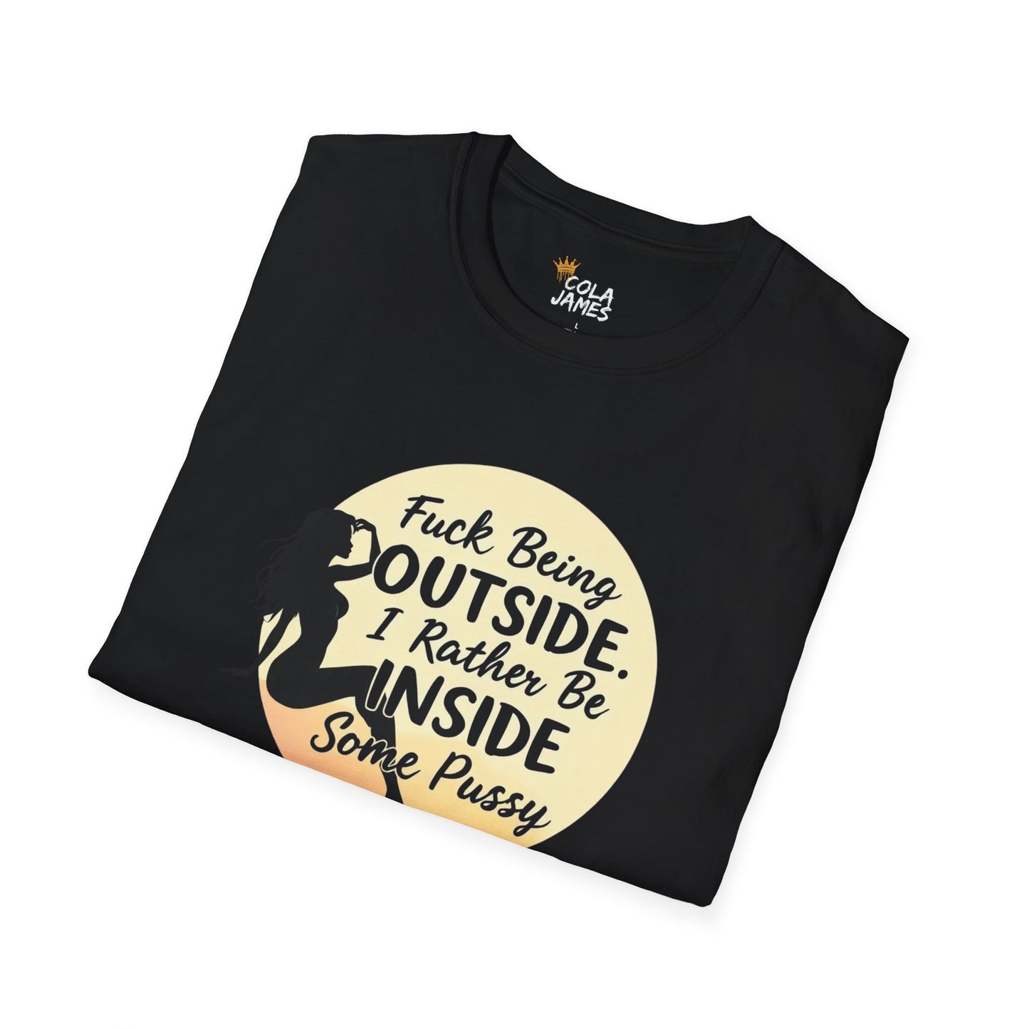 Funny Unisex Softstyle T-Shirt - 'Fuck Being Outside, I Rather Be Inside'