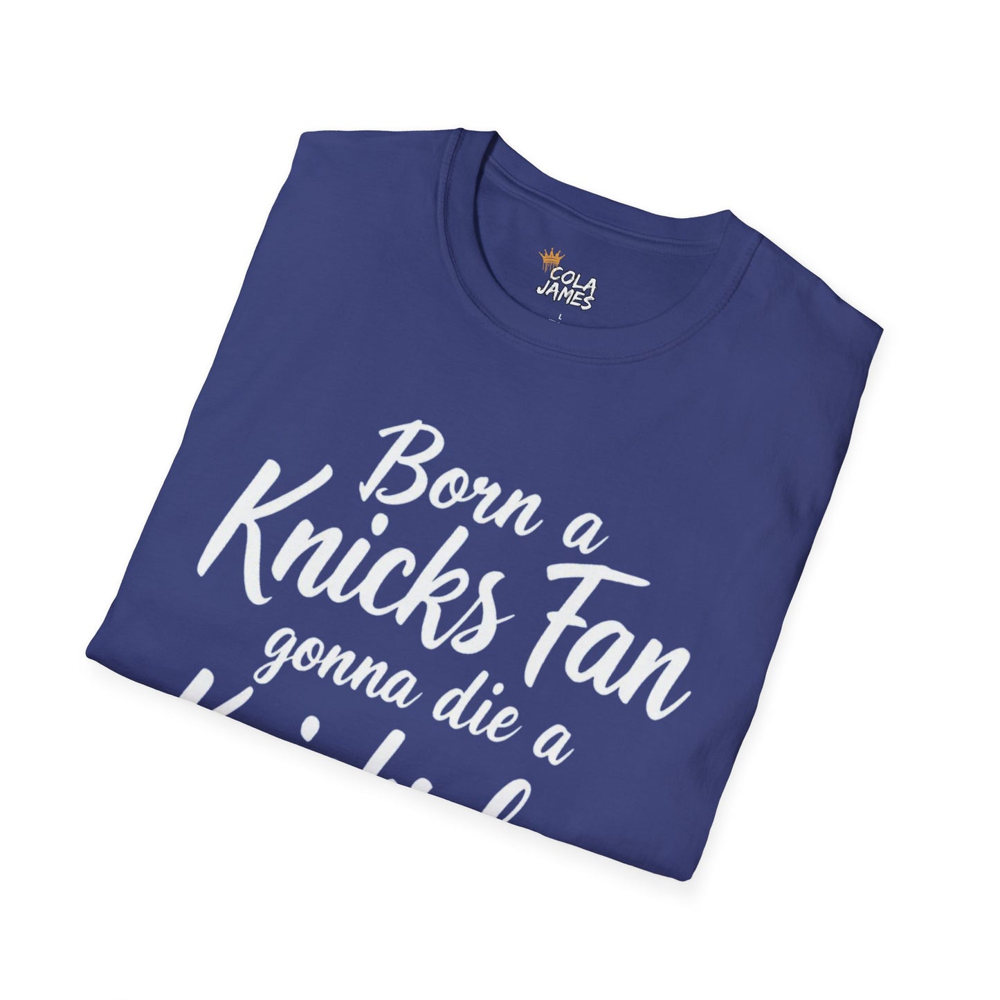 Knicks Fan T-Shirt - Born a Knicks Fan Gonna Die a Knicks Fan, Sports Apparel, NYC Show Support, Birthday Gift, Basketball Lover