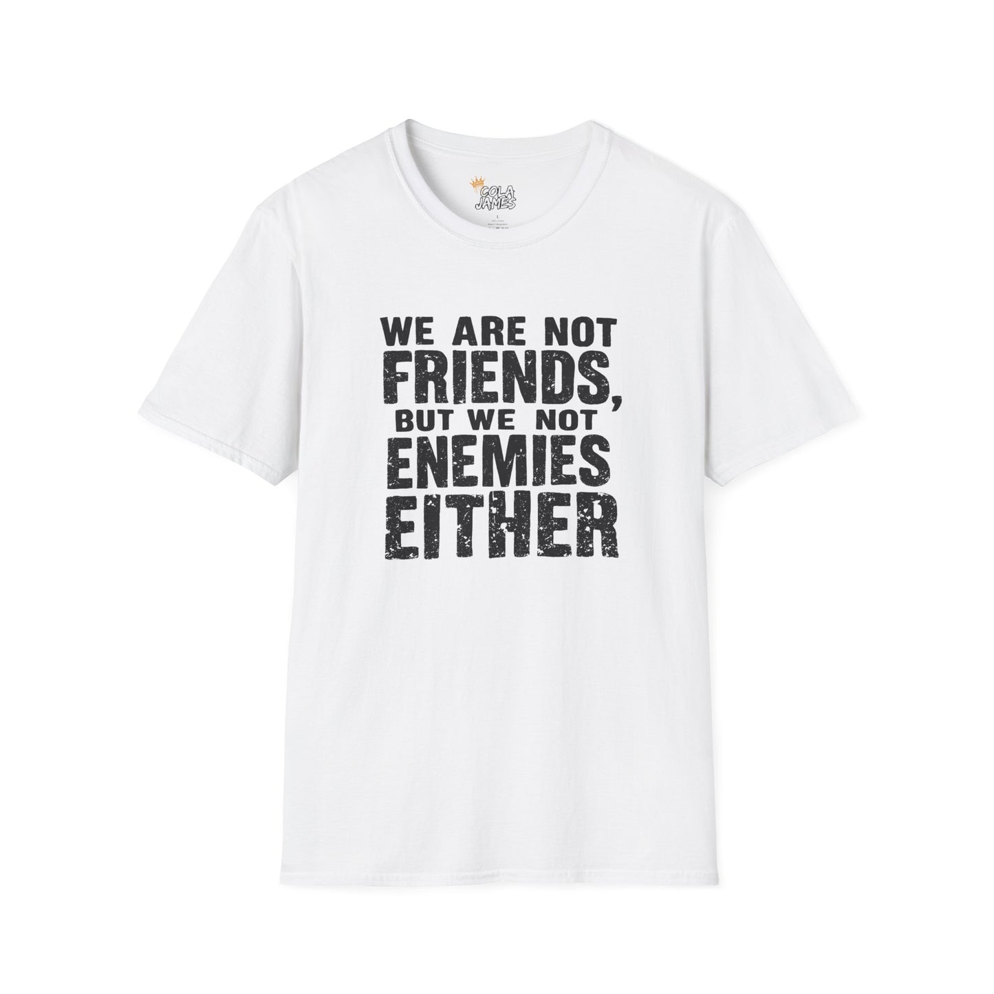 Unisex T-Shirt - 'We are not friends, But We Not Enemies' - Casual Comfort Tee