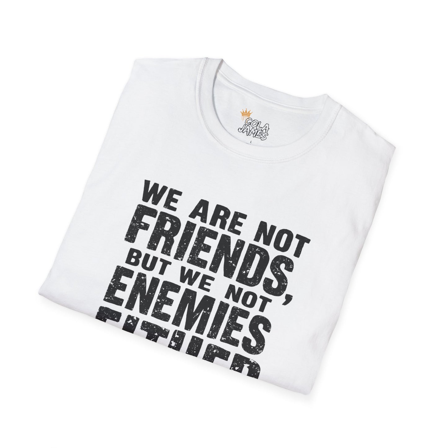 Unisex T-Shirt - 'We are not friends, But We Not Enemies' - Casual Comfort Tee