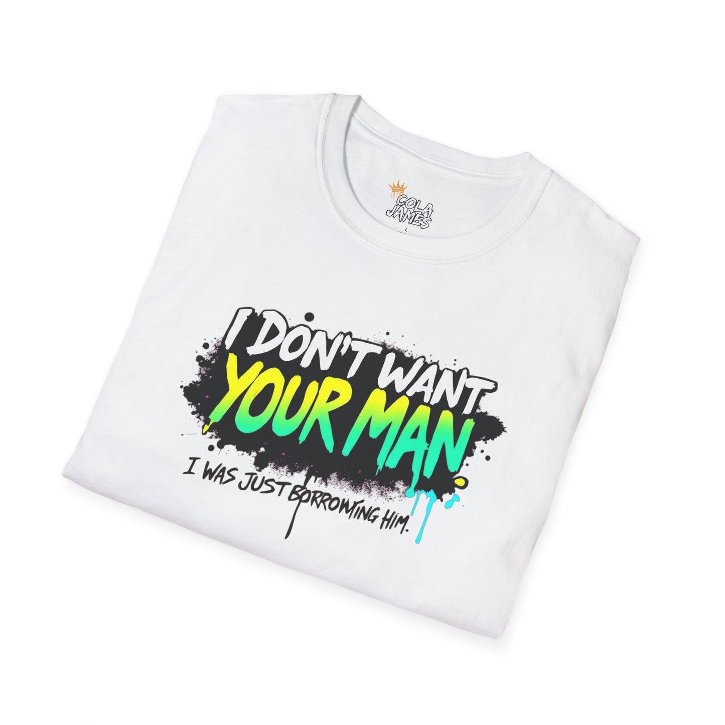 Funny Unisex Softstyle T-Shirt - "I Don't Want Your Man" Statement Tee