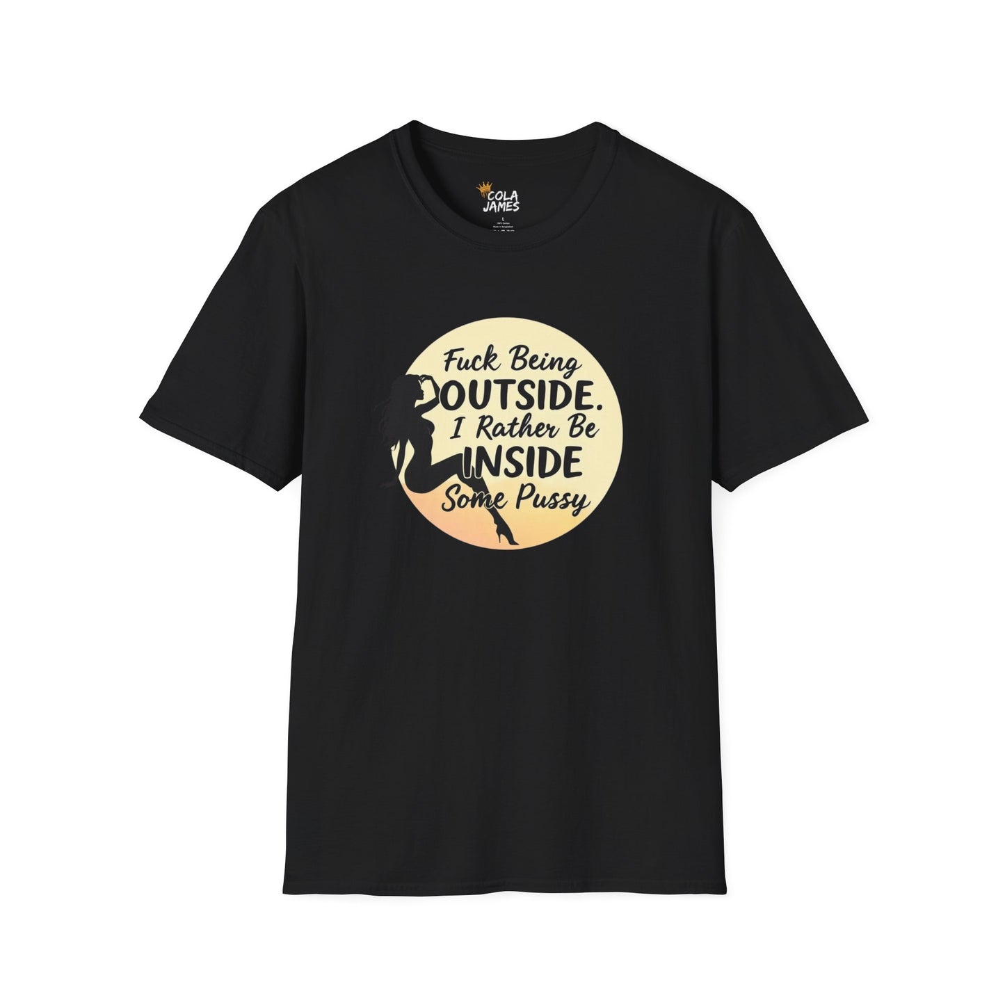 Funny Unisex Softstyle T-Shirt - 'Fuck Being Outside, I Rather Be Inside'