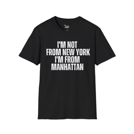 Unisex T-Shirt - I'm not from New York I'm from Manhattan
