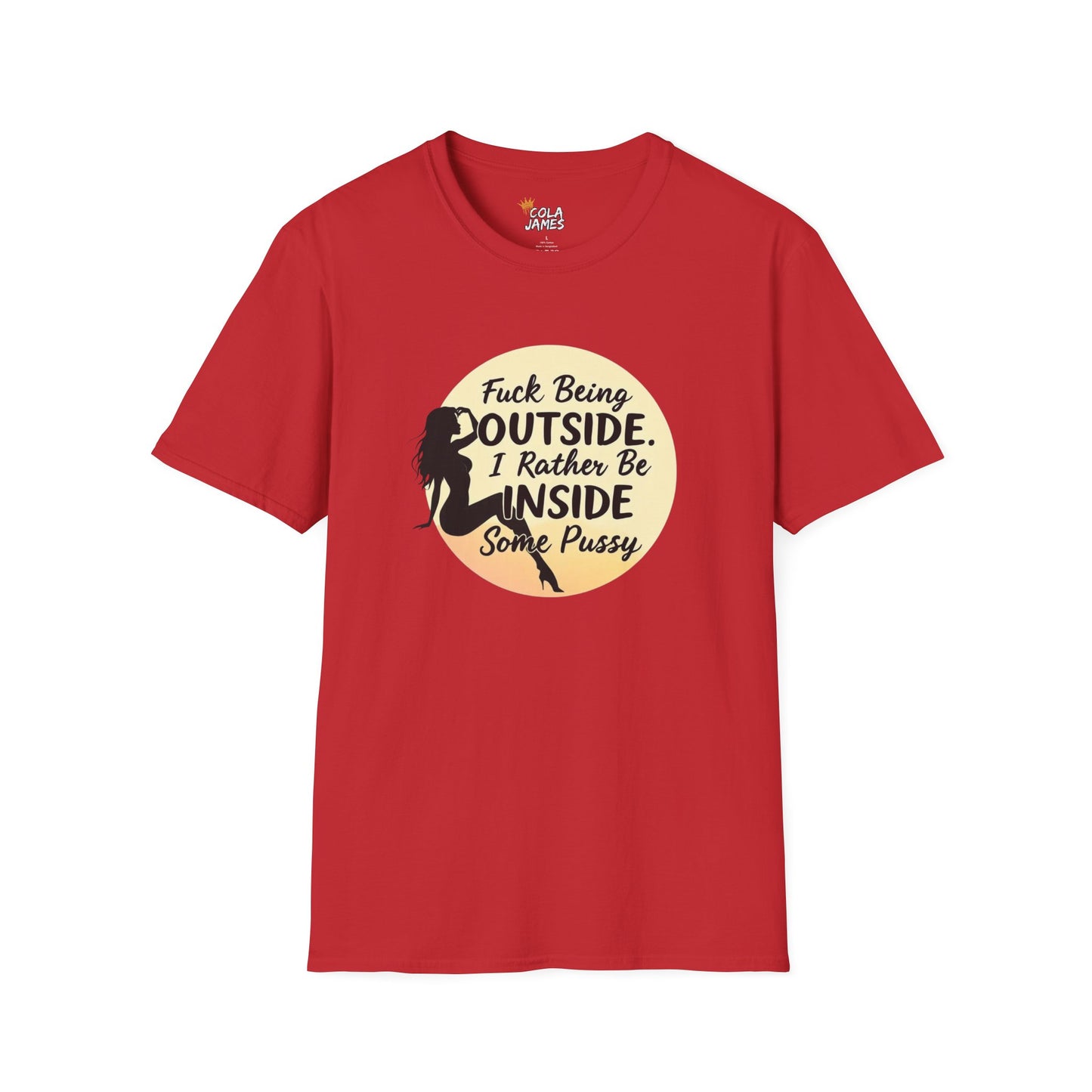 Funny Unisex Softstyle T-Shirt - 'Fuck Being Outside, I Rather Be Inside'