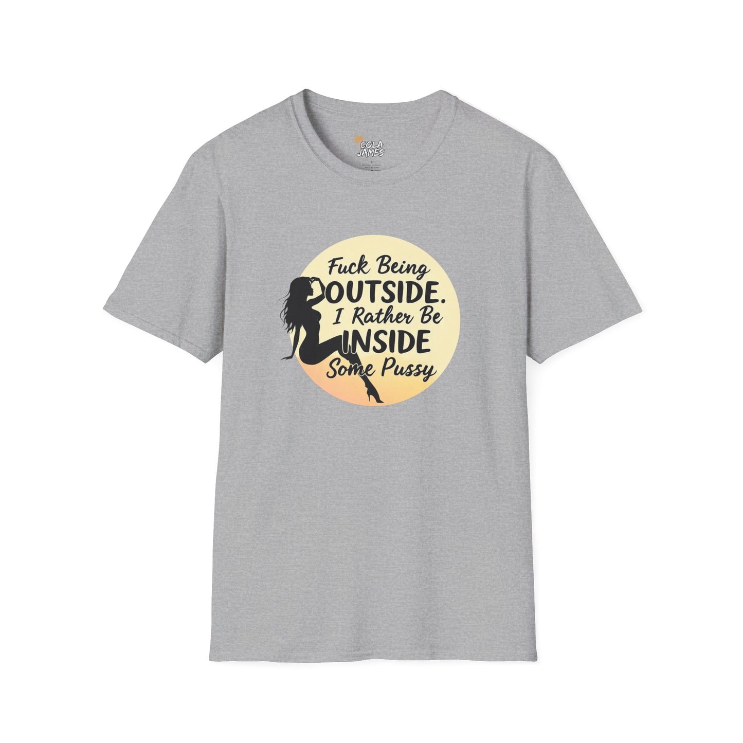 Funny Unisex Softstyle T-Shirt - 'Fuck Being Outside, I Rather Be Inside'