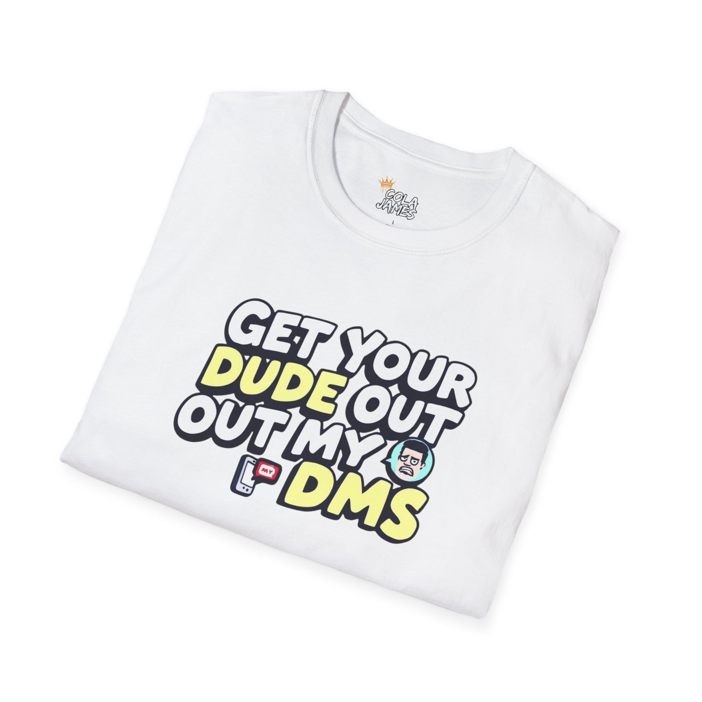 Funny Unisex Softstyle T-Shirt - "Get Your Dude Out My DMs"