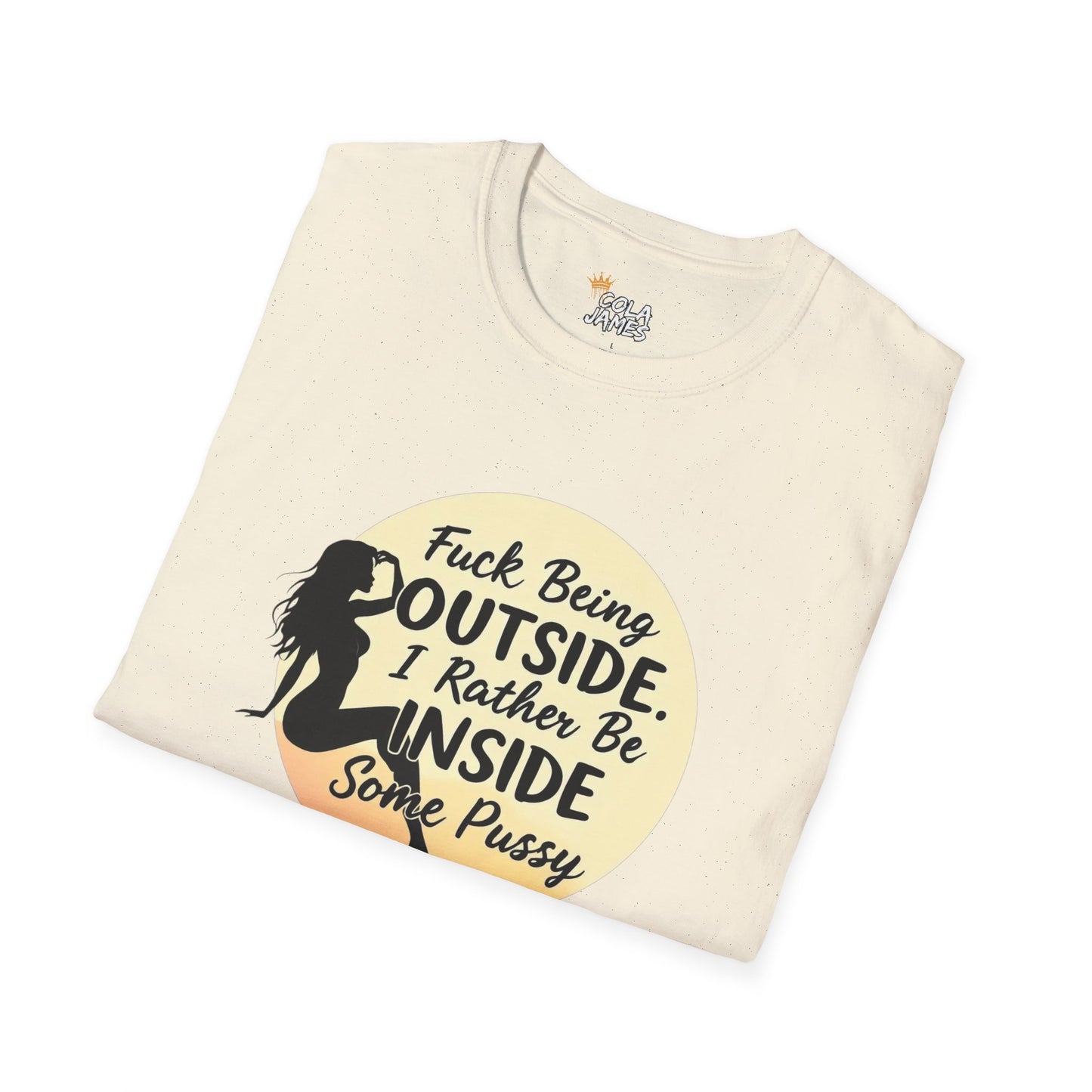 Funny Unisex Softstyle T-Shirt - 'Fuck Being Outside, I Rather Be Inside'