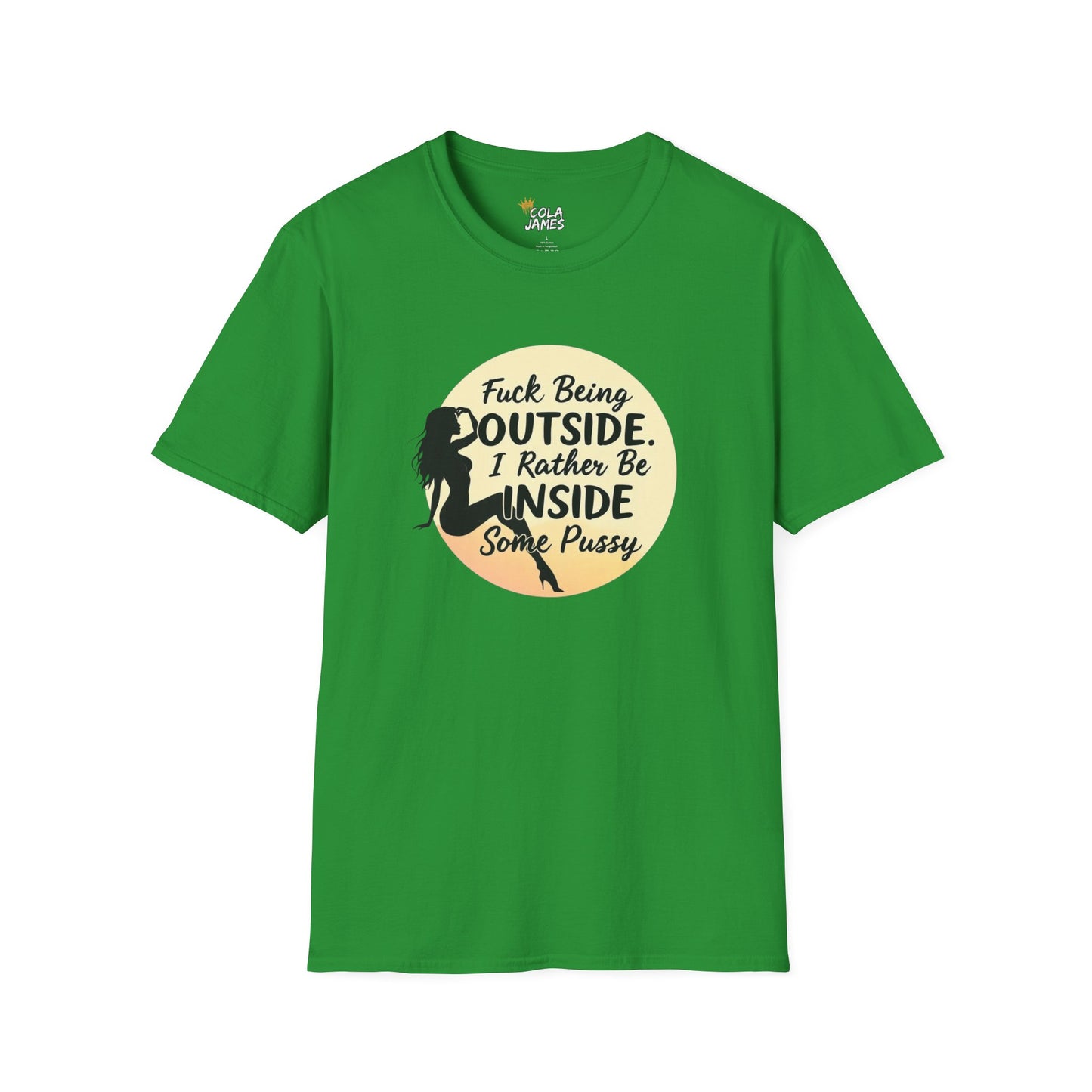 Funny Unisex Softstyle T-Shirt - 'Fuck Being Outside, I Rather Be Inside'