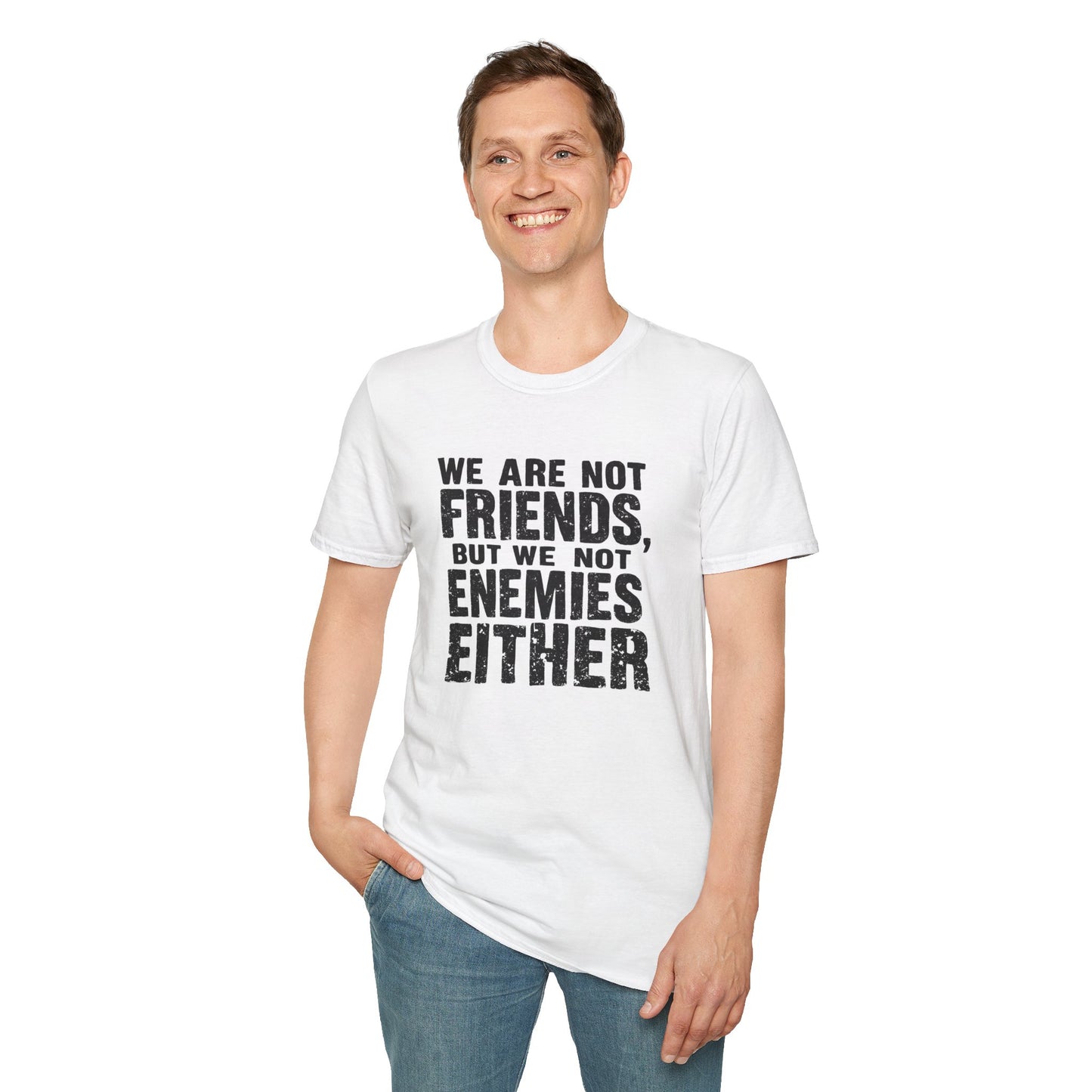 Unisex T-Shirt - 'We are not friends, But We Not Enemies' - Casual Comfort Tee
