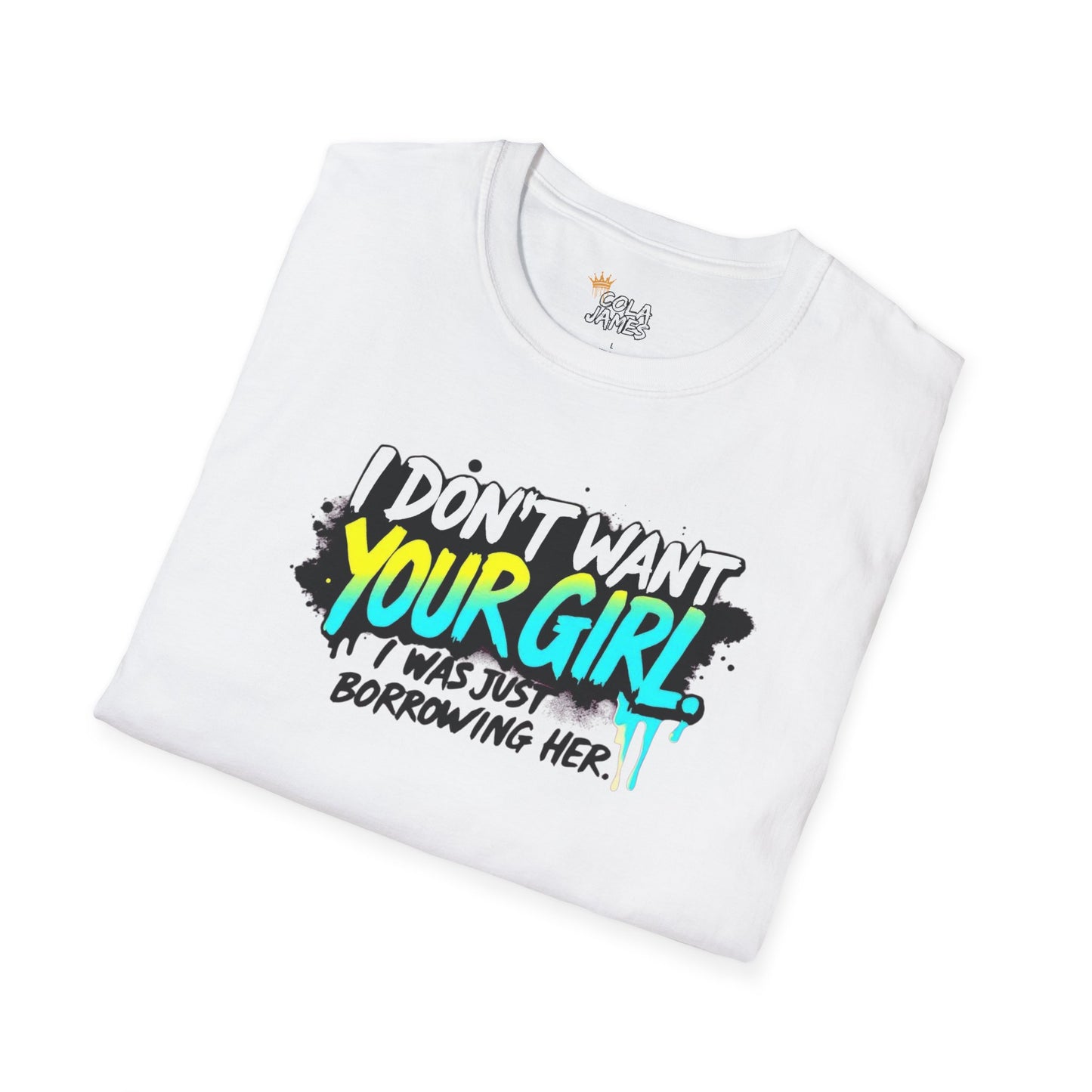 Funny Unisex T-Shirt I Don't Want Your Girl