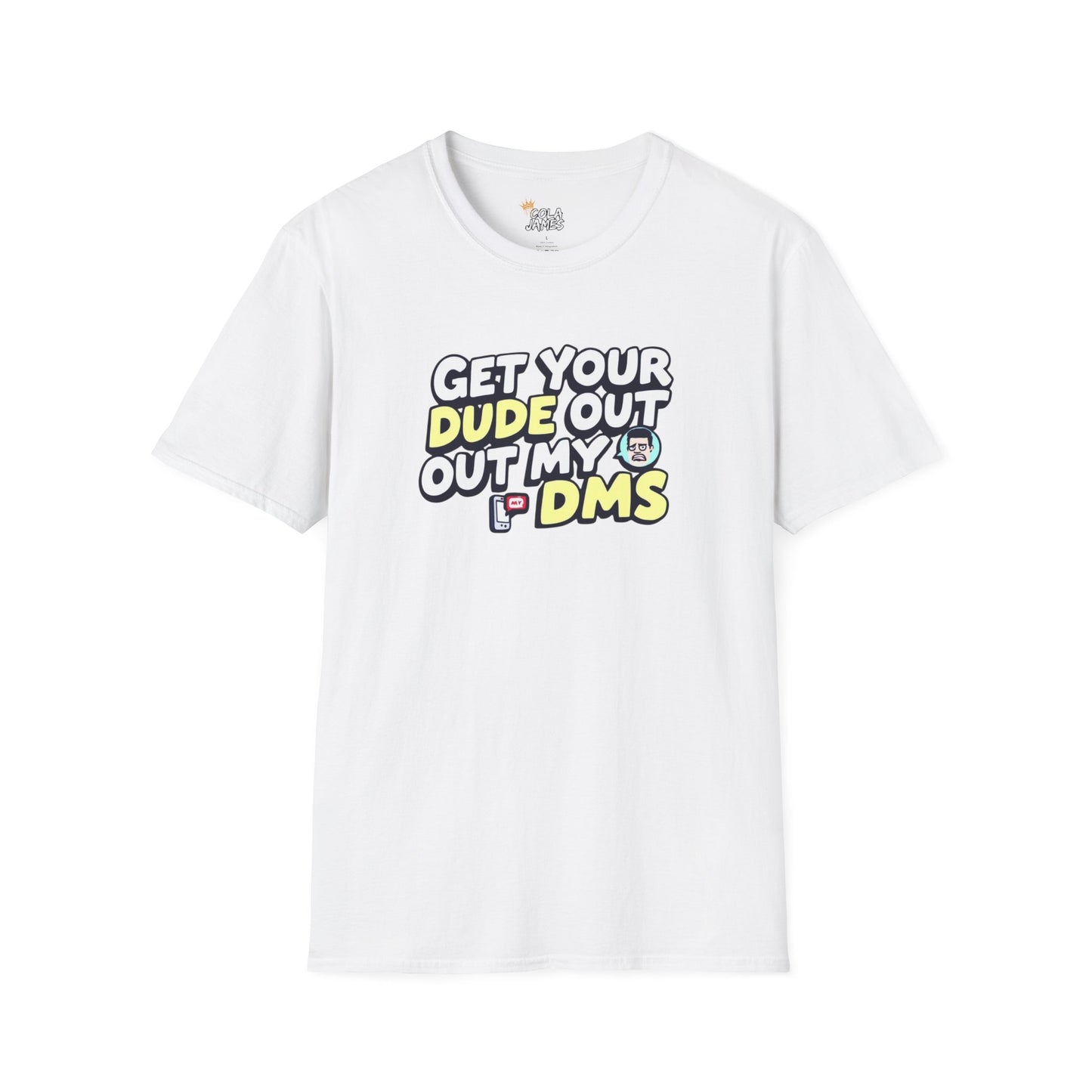 Funny Unisex Softstyle T-Shirt - "Get Your Dude Out My DMs"