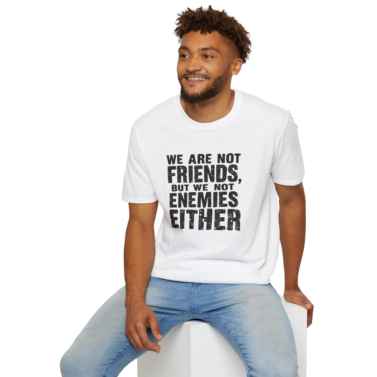 Unisex T-Shirt - 'We are not friends, But We Not Enemies' - Casual Comfort Tee