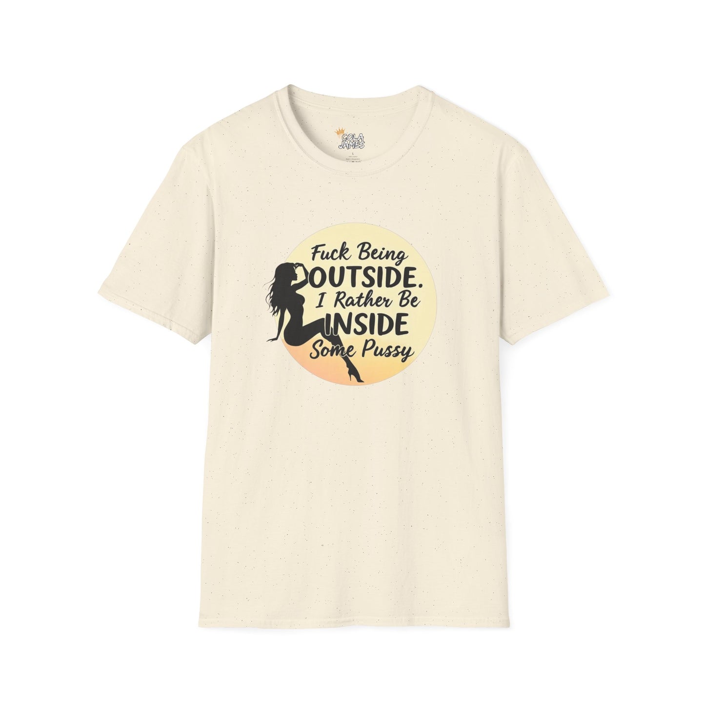 Funny Unisex Softstyle T-Shirt - 'Fuck Being Outside, I Rather Be Inside'