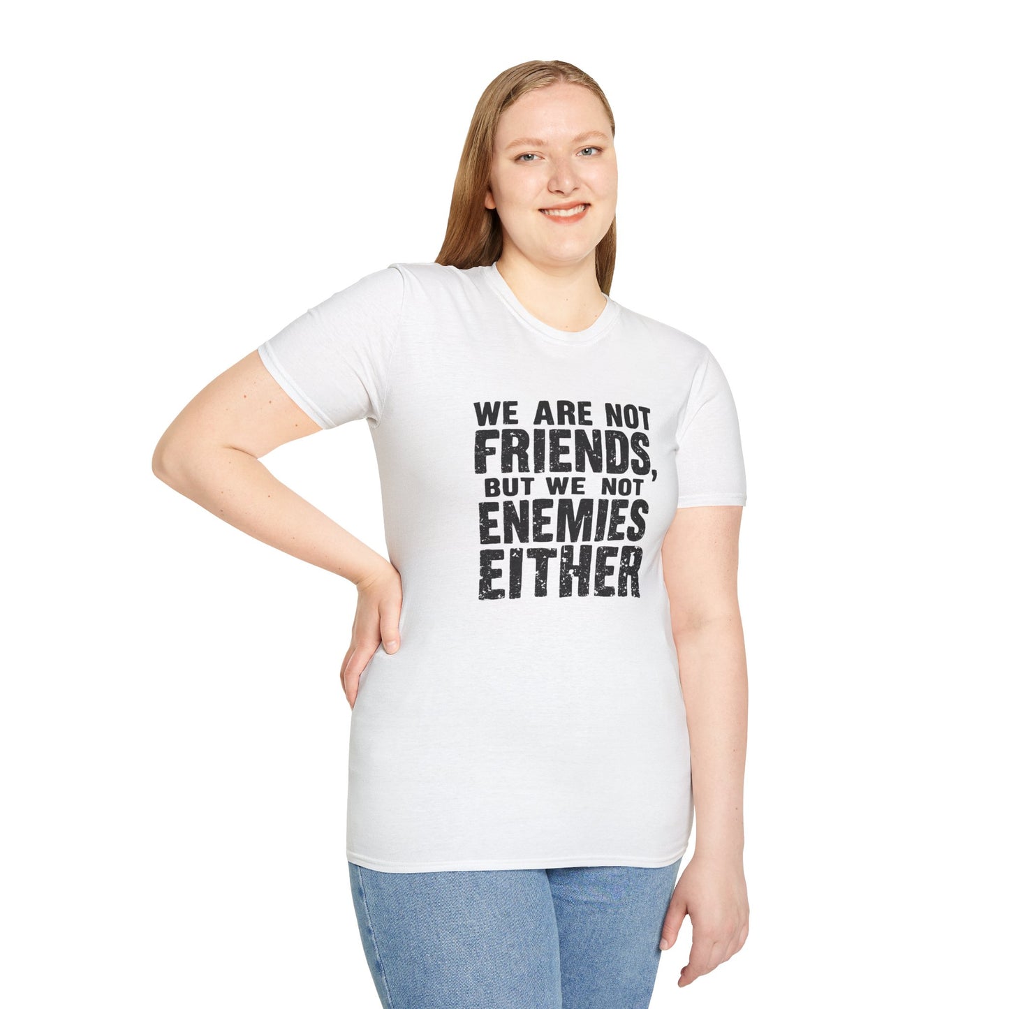 Unisex T-Shirt - 'We are not friends, But We Not Enemies' - Casual Comfort Tee