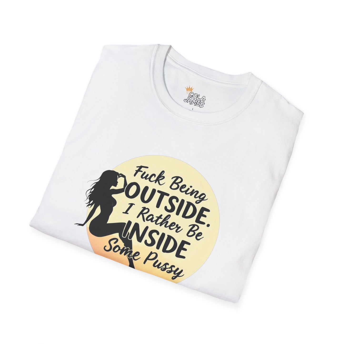 Funny Unisex Softstyle T-Shirt - 'Fuck Being Outside, I Rather Be Inside'