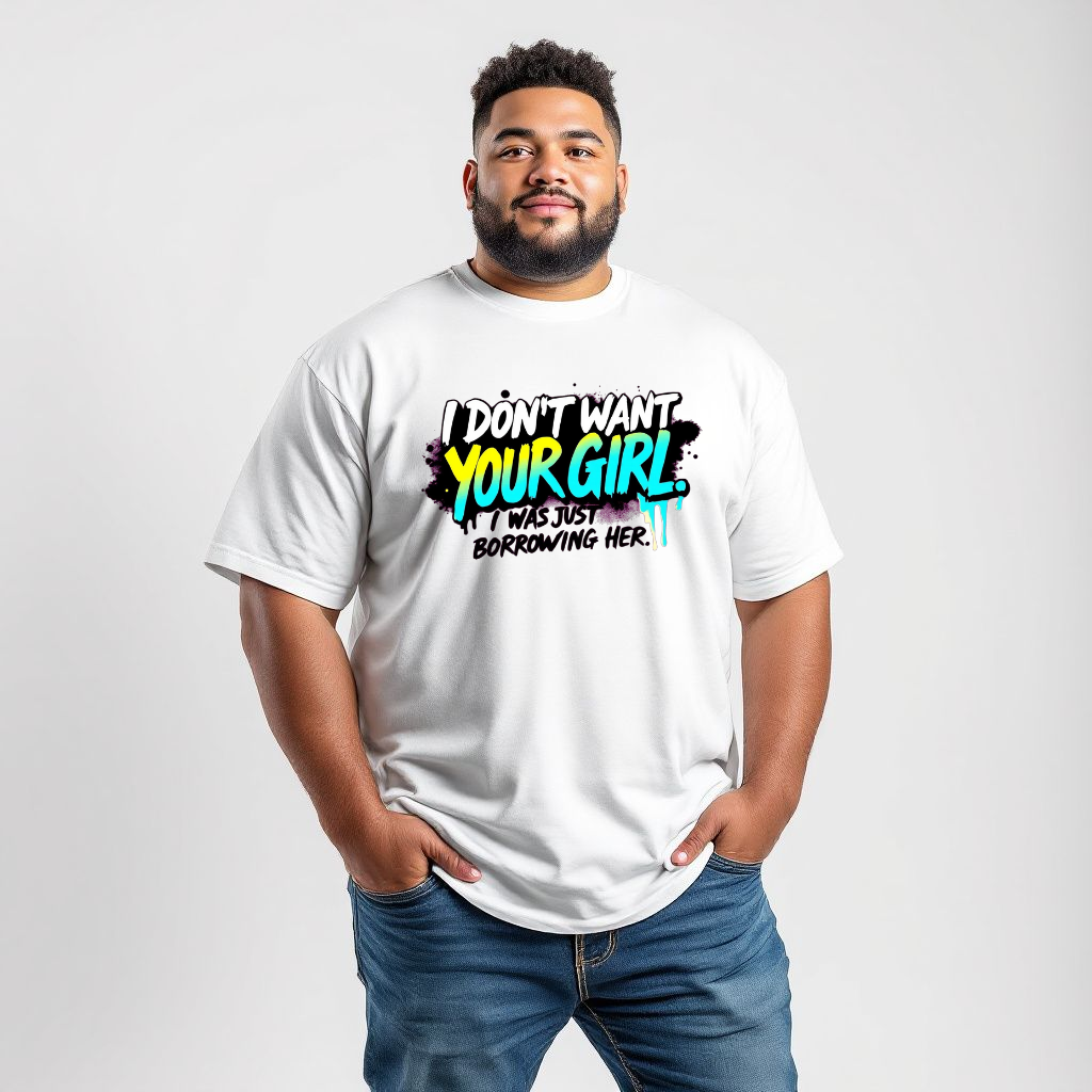 Funny Unisex T-Shirt I Don't Want Your Girl